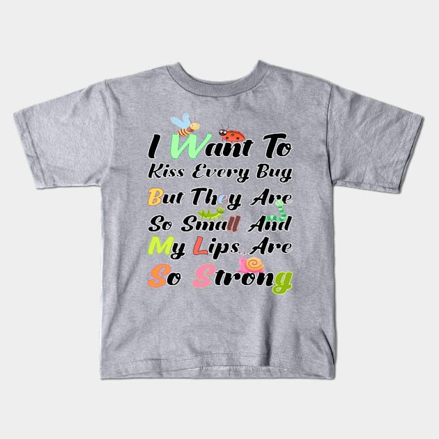 I Want To Kiss Every Bug Kids T-Shirt by ZAKARISSI